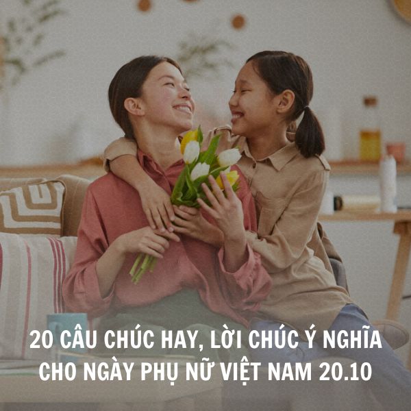 20 câu chúc hay, lời chúc ý nghĩa cho Ngày phụ nữ Việt Nam 20 tháng 10