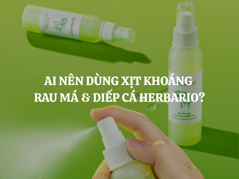 Ai nên dùng Xịt khoáng rau má & diếp cá Herbario? Ai không nên dùng?