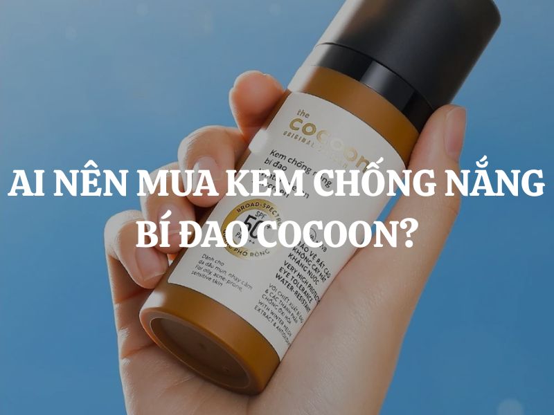 Ai nên mua kem chống nắng bí đao Cocoon? Hướng dẫn chi tiết giúp bạn chọn đúng