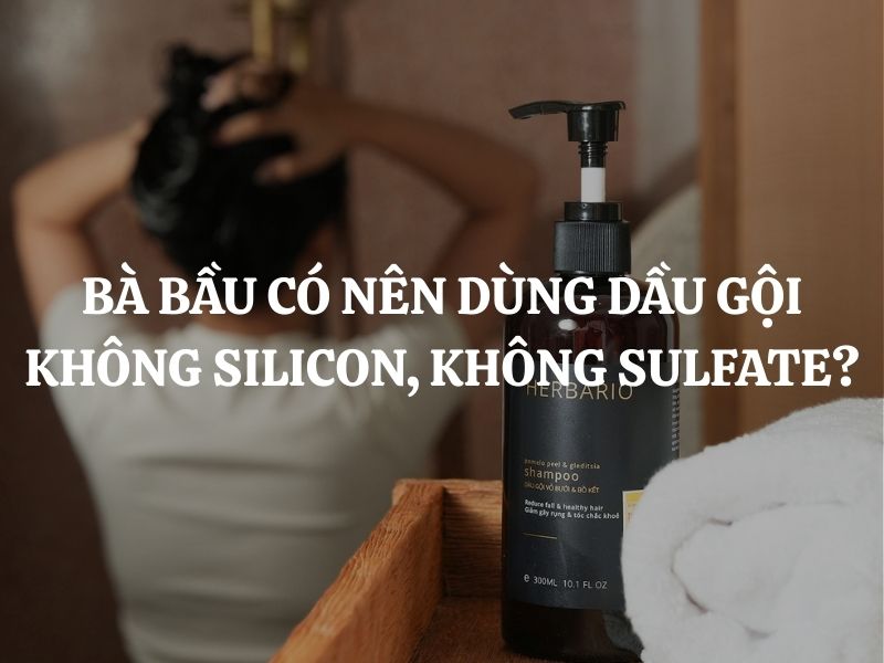 Bà bầu có nên dùng dầu gội không Silicon, không Sulfate? Giải đáp chi tiết