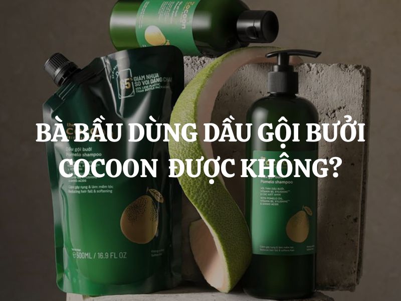 Bà bầu dùng dầu gội bưởi không sulfate Cocoon được không? Có an toàn không?