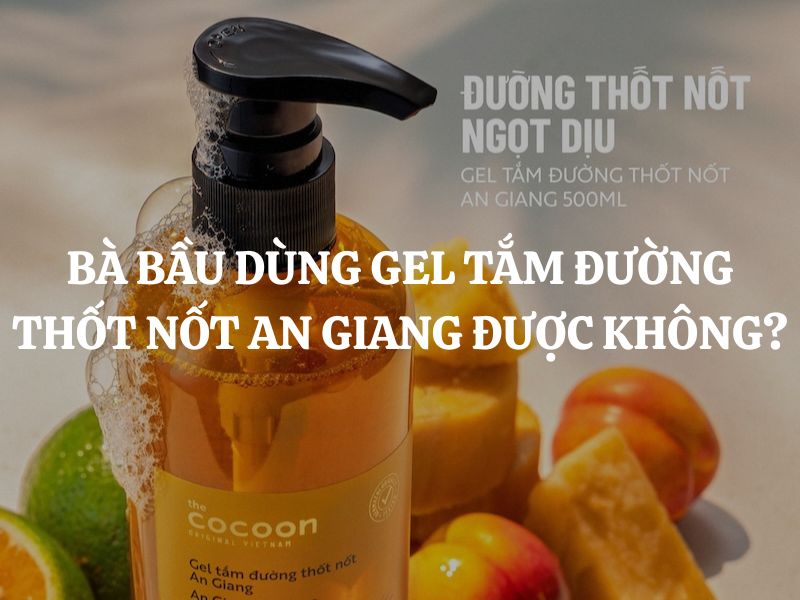 Bà bầu dùng Gel tắm đường thốt nốt An Giang Cocoon được không?
