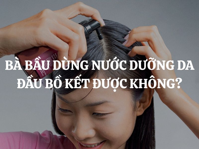Bà bầu dùng Nước dưỡng da đầu chiết xuất bồ kết Cocoon được không?