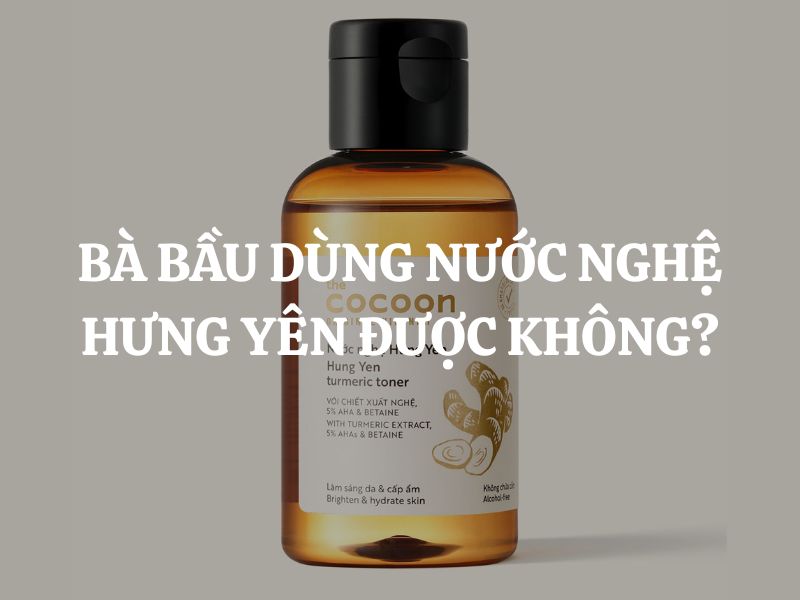 Bà bầu dùng Nước nghệ Hưng Yên Cocoon được không? Có an toàn không?