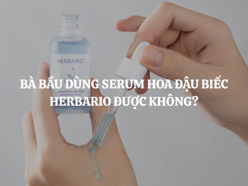 Bà bầu dùng Serum hoa đậu biếc Herbario được không? Giải đáp chi tiết