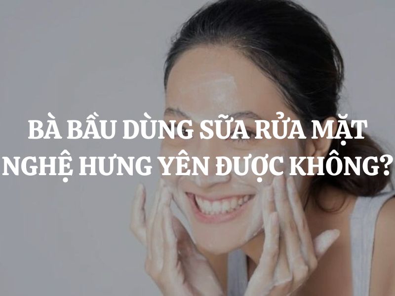 Bà bầu dùng Sữa rửa mặt nghệ Hưng Yên Cocoon được không? Có an toàn không?