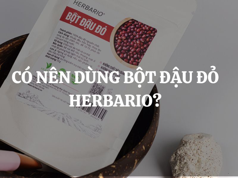 Bột đậu đỏ Herbario dành cho da gì? Có nên dùng Bột đậu đỏ Herbario không?