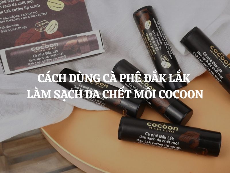 Cách dùng cà phê Đắk Lắk làm sạch da chết môi Cocoon hiệu quả nhất