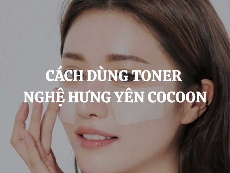 Cách dùng Nước nghệ Hưng Yên Cocoon giúp da sáng mịn, đều màu tự nhiên