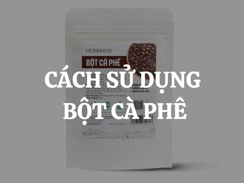 Cách sử dụng bột cà phê giúp sáng da, mờ thâm, sạch da chết