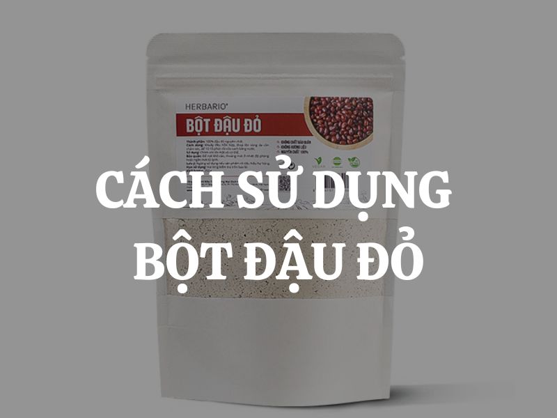 Cách sử dụng bột đậu đỏ nguyên chất dưỡng trắng da hiệu quả nhất