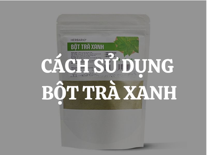 Cách sử dụng bột trà xanh ngừa mụn, mờ thâm, làm chậm lão hóa