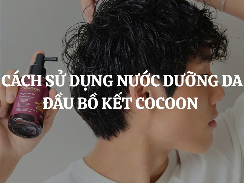 Cách sử dụng Nước dưỡng da đầu chiết xuất bồ kết Cocoon giúp nuôi dưỡng da đầu và giảm gàu hiệu quả