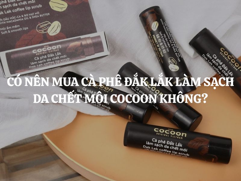 Có nên mua Cà phê Đắk Lắk làm sạch da chết môi Cocoon không?