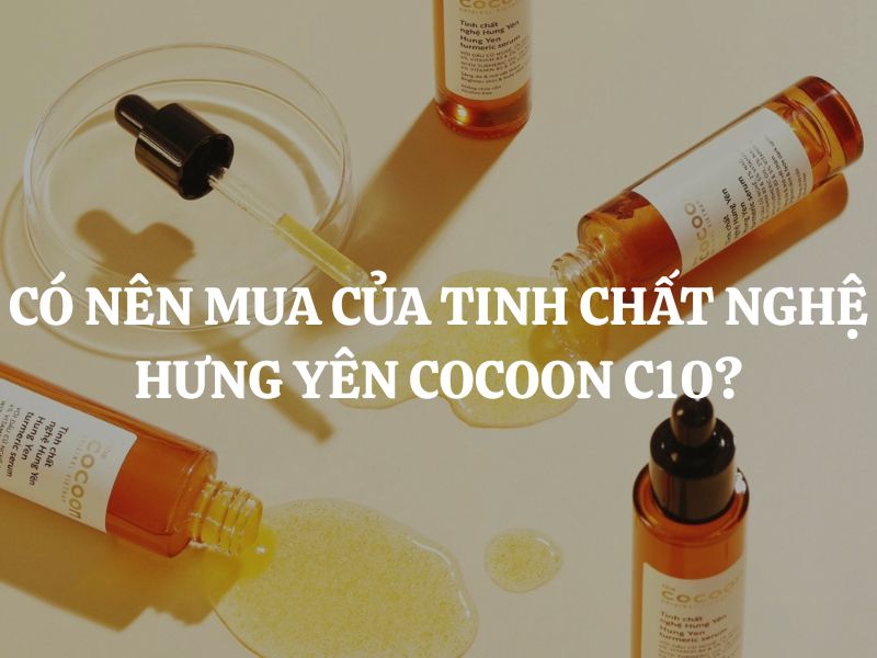 Có nên mua của Tinh chất nghệ Hưng Yên Cocoon C10? Review chi tiết