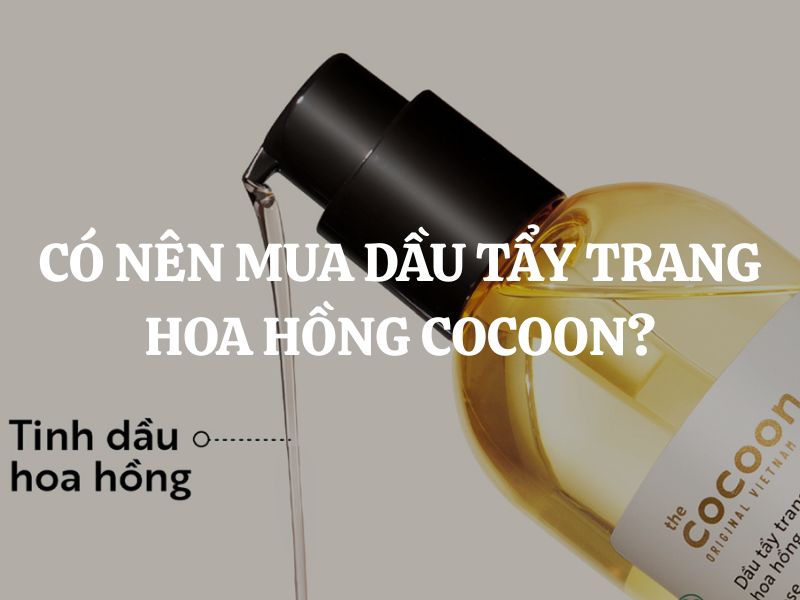 Có nên mua Dầu tẩy trang hoa hồng Cocoon hay không?