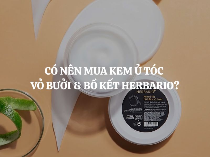 Có nên mua Kem ủ tóc vỏ bưởi & bồ kết Herbario không? Đánh giá chi tiết