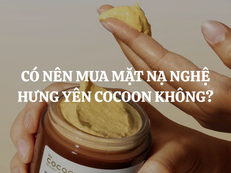 Có nên mua Mặt nạ nghệ Hưng Yên Cocoon không? Ai nên mua?
