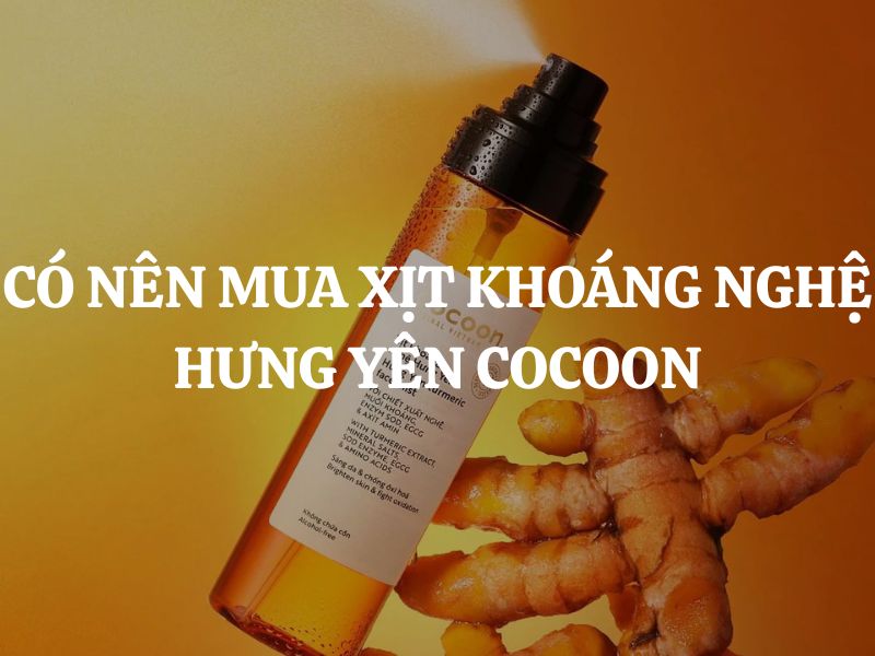 Có nên mua Xịt khoáng nghệ Hưng Yên Cocoon để dưỡng da sáng mịn và cấp ẩm?