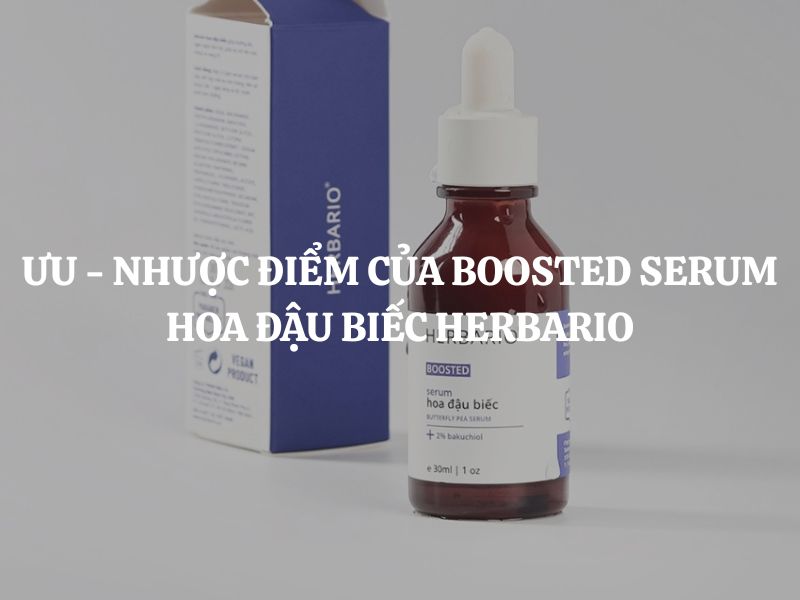 Đánh giá Ưu - Nhược điểm của Boosted Serum hoa đậu biếc Herbario chi tiết