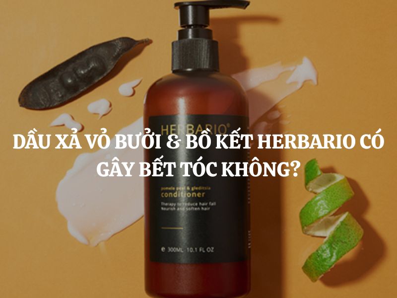 Dầu xả vỏ bưởi & bồ kết Herbario có gây bết tóc không? Hướng dẫn cách dùng đúng