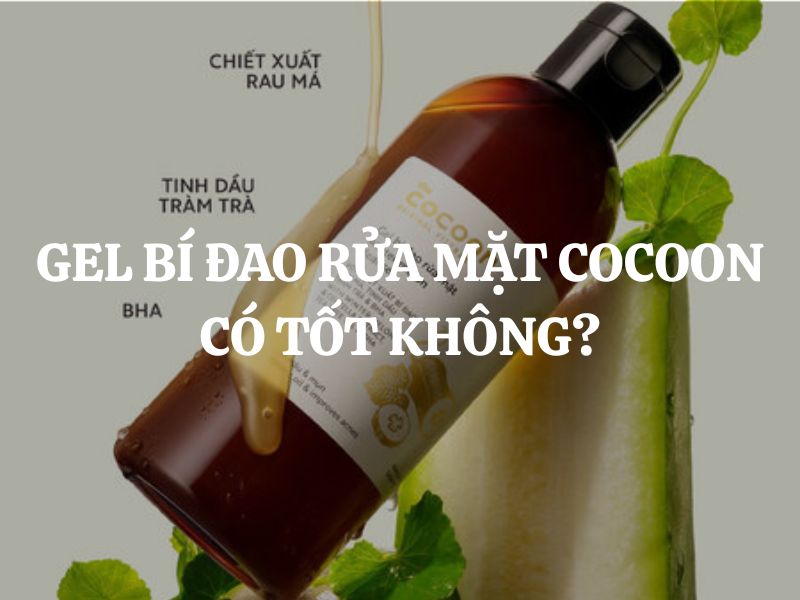 Gel bí đao rửa mặt Cocoon có tốt không? Nên mua không?
