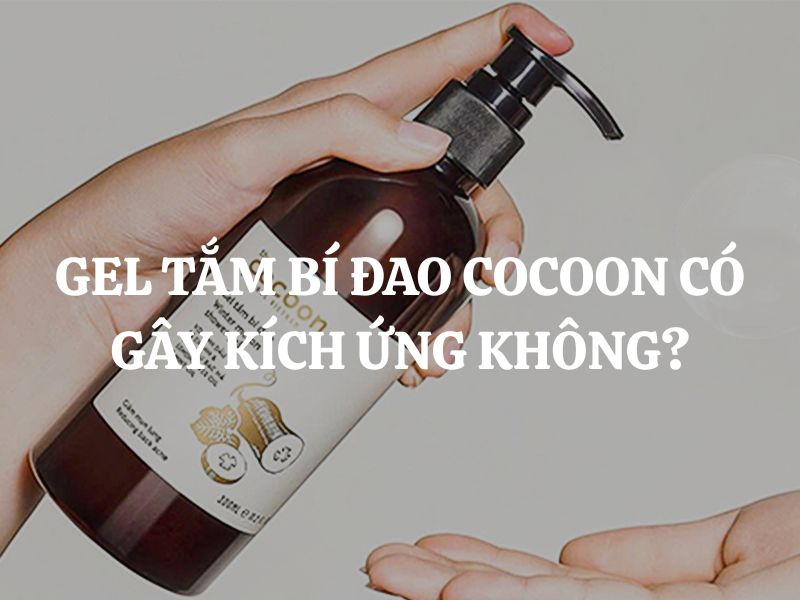 Gel tắm bí đao Cocoon có gây kích ứng không? Da nhạy cảm dùng được không?
