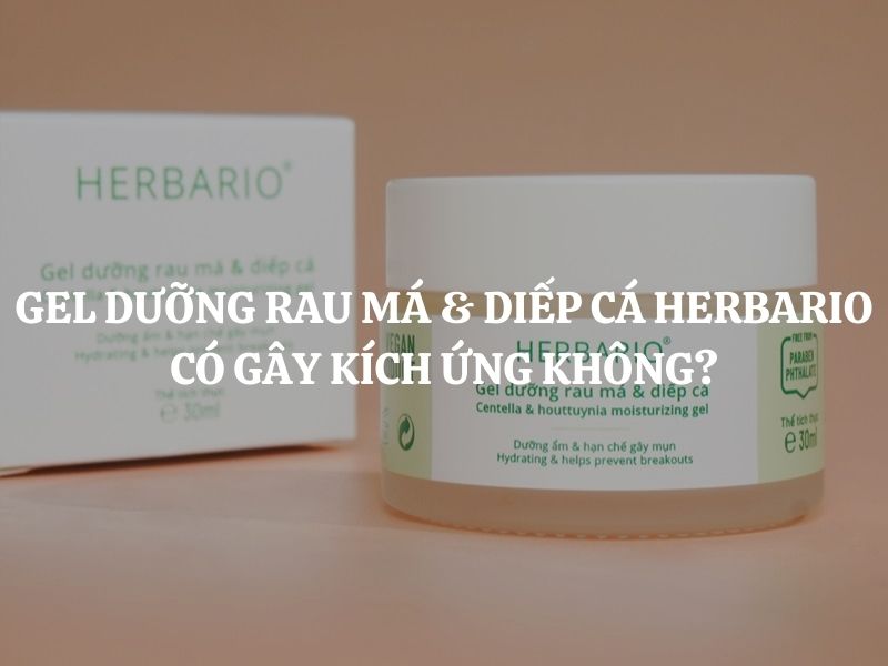 Giải đáp thắc mắc: Gel dưỡng rau má & diếp cá Herbario có gây kích ứng không?