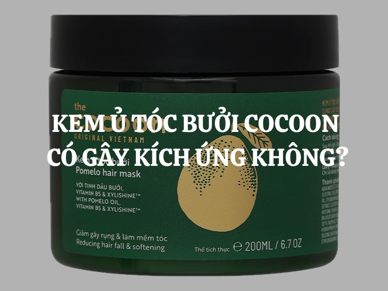 Giải đáp thắc mắc: Kem ủ tóc bưởi Cocoon có gây kích ứng không?