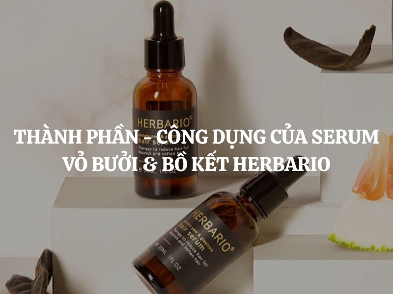 Giải mã chi tiết thành phần - công dụng của Serum vỏ bưởi & bồ kết Herbario