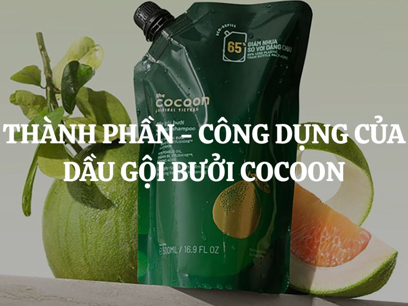 Giải mã thành phần - công dụng của dầu gội bưởi không sulfate Cocoon thuần chay