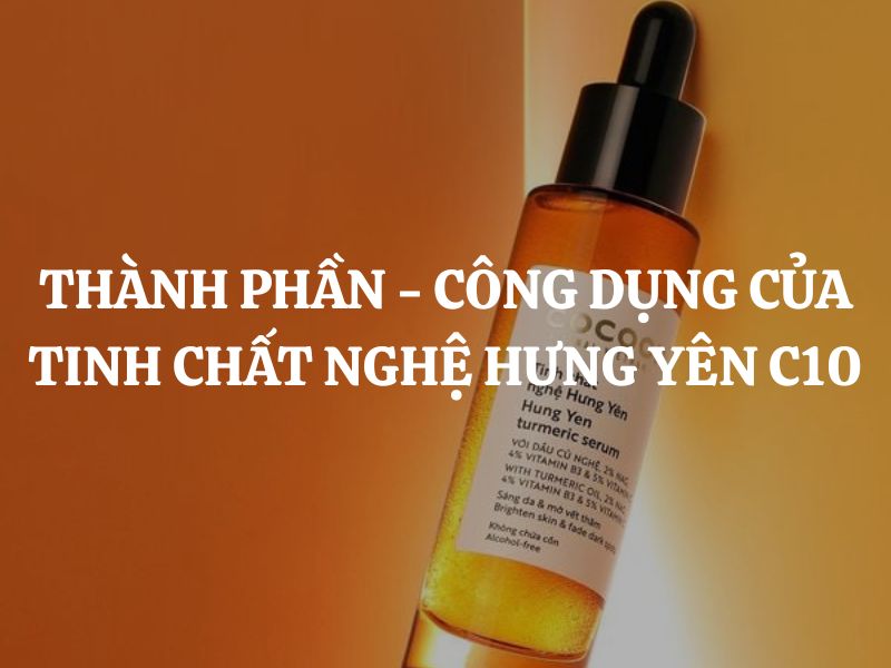 Giải mã thành phần và công dụng của Tinh chất nghệ Hưng Yên Cocoon C10 thuần chay