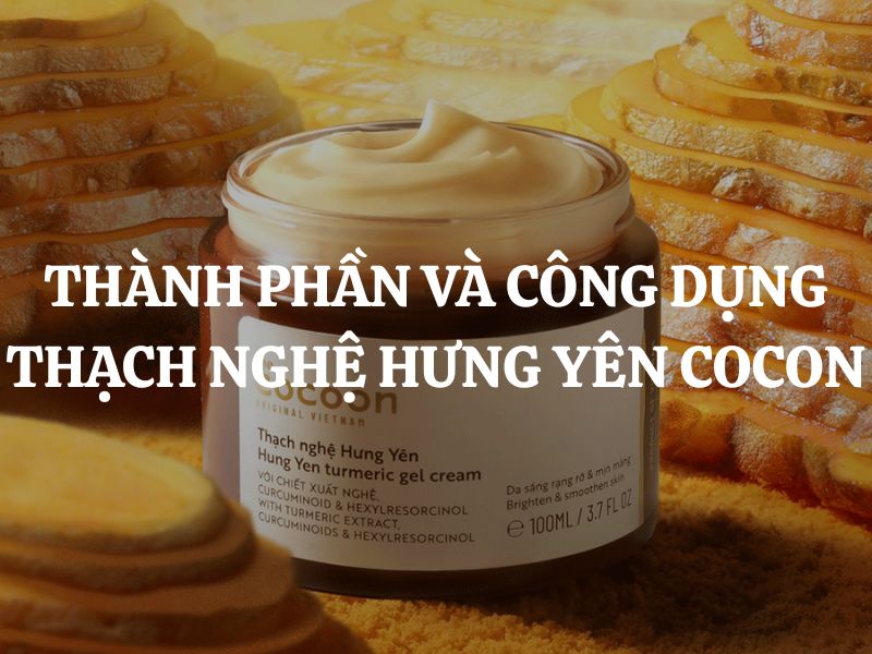 Giải mã thành phần và công dụng Thạch nghệ Hưng Yên Cocoon