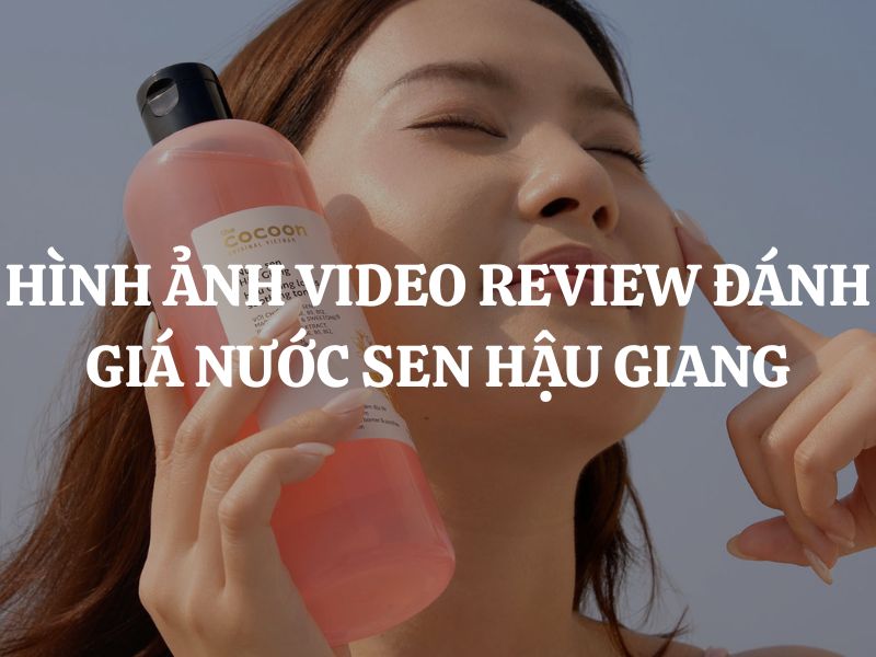 Hình Ảnh Video Review Đánh giá Nước Sen Hậu Giang Cocoon - Toner phục hồi đa nhiệm cho da rất nhạy cảm