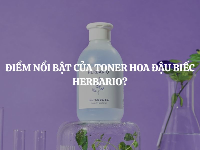 Khám phá điểm nổi bật của Toner hoa đậu biếc Herbario và lợi ích cho làn da khô, da lão hoá