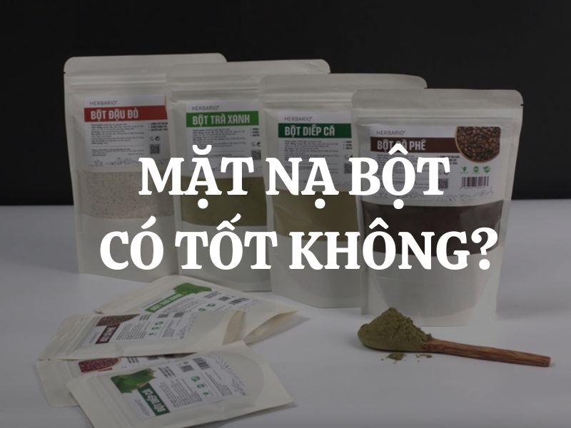 Mặt nạ bột có tốt không? Các loại mặt nạ bột được tin dùng nhất hiện nay