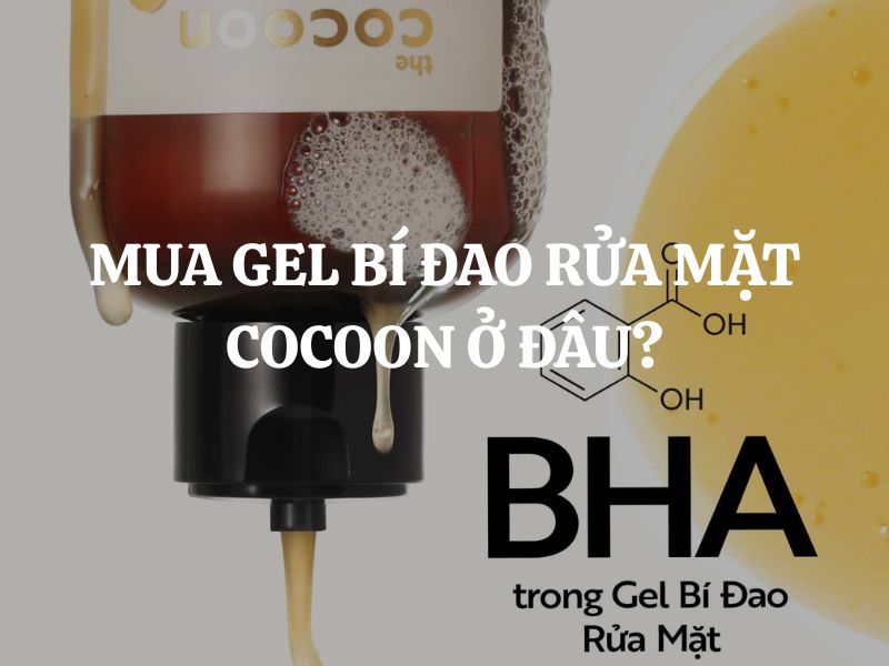 Mua Gel bí đao rửa mặt Cocoon ở đâu để đảm bảo chính hãng và giá tốt? Mua Gel bí đao rửa mặt Cocoon ở đâu để đảm bảo chính hãng và giá tốt?