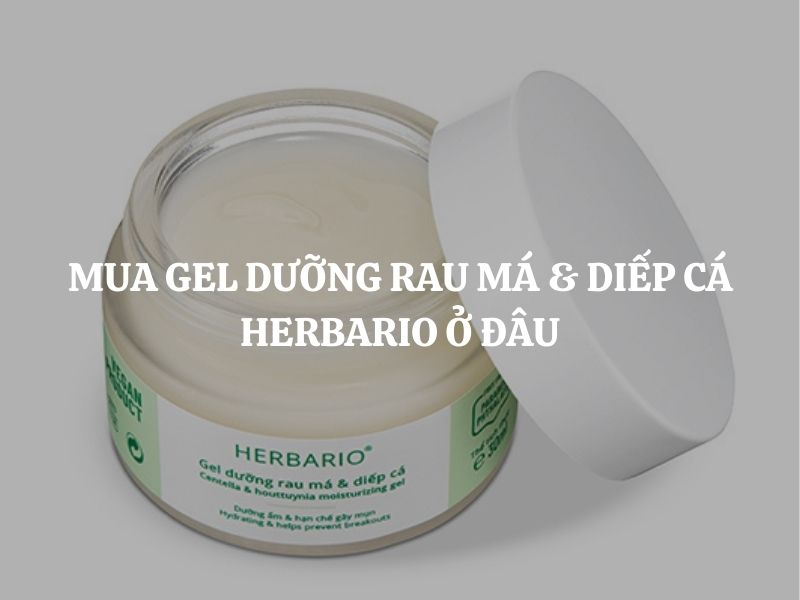 Mua Gel dưỡng rau má & diếp cá Herbario ở đâu chính hãng, uy tín, giá tốt?