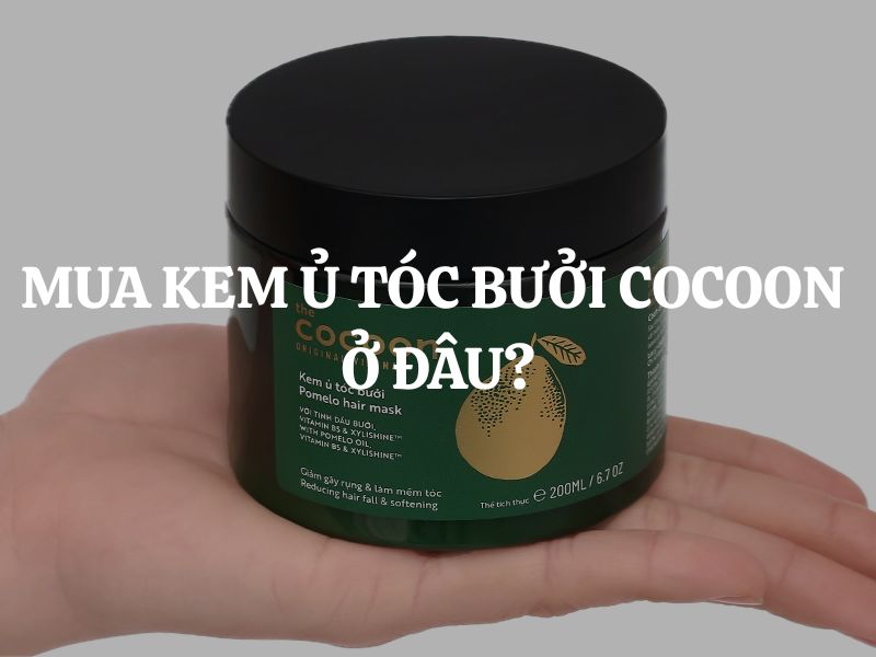 Mua Kem ủ tóc bưởi Cocoon ở đâu? Hướng dẫn chọn mua chính hãng an toàn