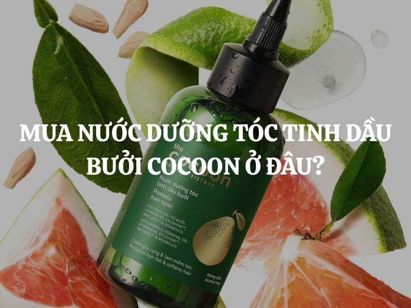 Mua Nước dưỡng tóc tinh dầu bưởi Cocoon ở đâu chính hãng, uy tín, giá tốt?