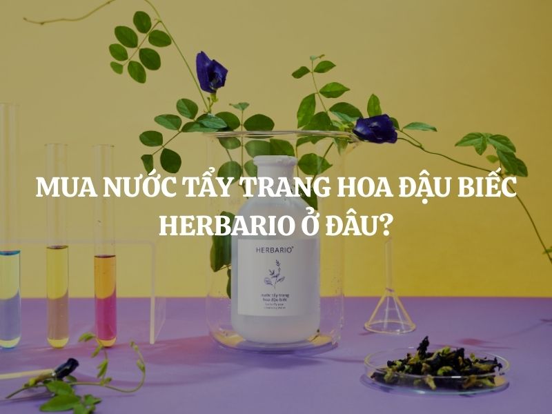 Mua Nước tẩy trang hoa đậu biếc Herbario ở đâu chính hãng, uy tín giá tốt?