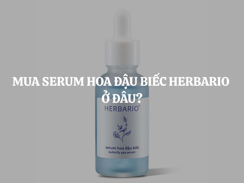 Mua Serum hoa đậu biếc Herbario ở đâu chính hãng, uy tín, giá tốt?