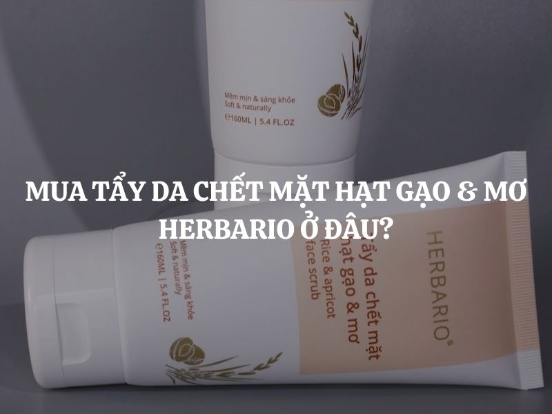Mua Tẩy da chết mặt hạt gạo & mơ Herbario ở đâu uy tín, chính hãng, giá tốt?