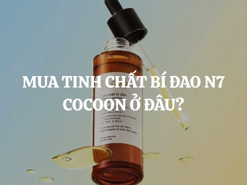 Mua Tinh chất bí đao N7 Cocoon ở đâu chính hãng, giá tốt, giao hàng nhanh? Mua Tinh chất bí đao N7 Cocoon ở đâu chính hãng, giá tốt, giao hàng nhanh?