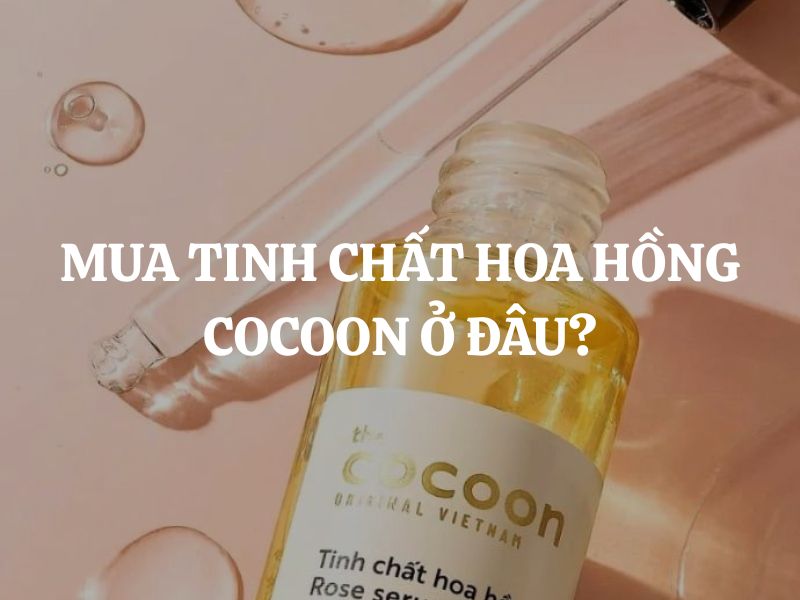 Mua Tinh chất hoa hồng Cocoon ở đâu chính hãng, giá tốt?