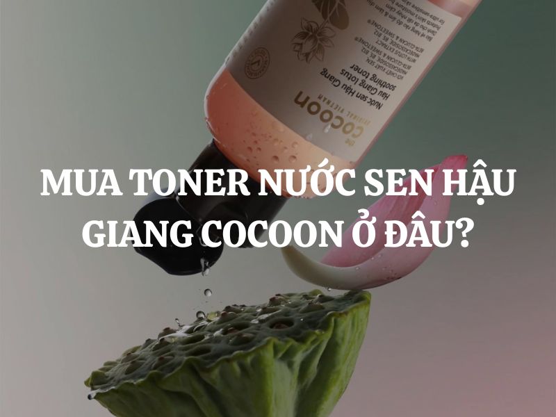 Mua Toner Nước Sen Hậu Giang Cocoon ở đâu chính hãng, giá tốt?