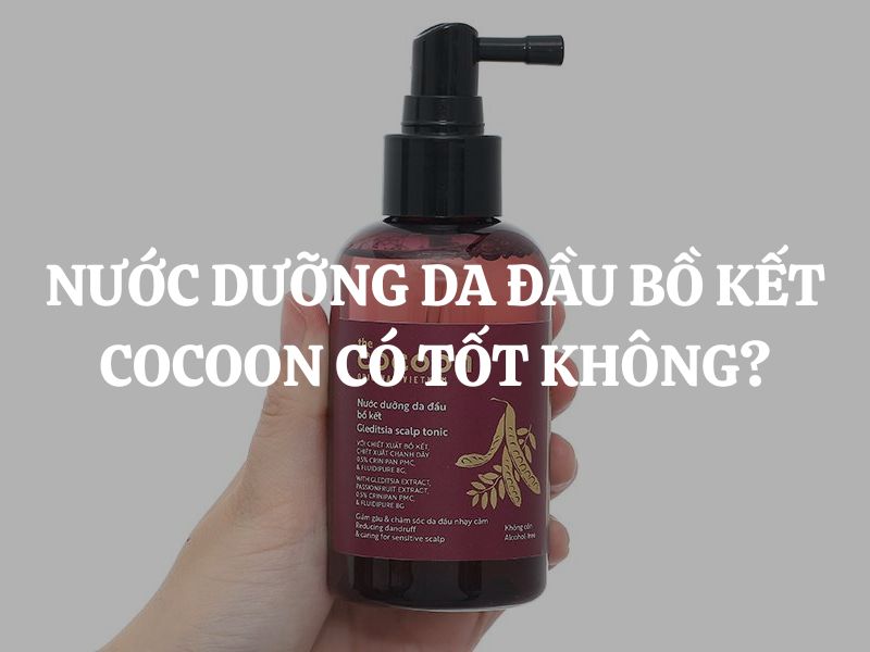 Nước dưỡng da đầu chiết xuất bồ kết Cocoon có tốt không?
