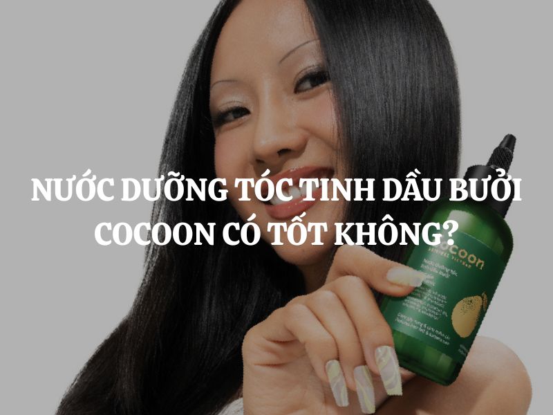 Nước dưỡng tóc tinh dầu bưởi Cocoon có tốt không? Giải đáp chi tiết