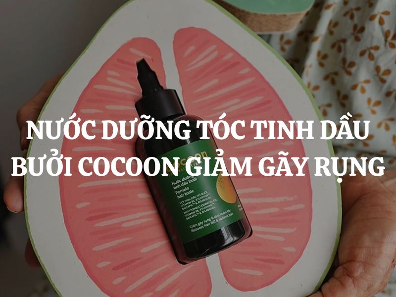 Nước dưỡng tóc tinh dầu bưởi Cocoon giảm gãy rụng: Giải pháp cho tóc yếu, thưa mỏng