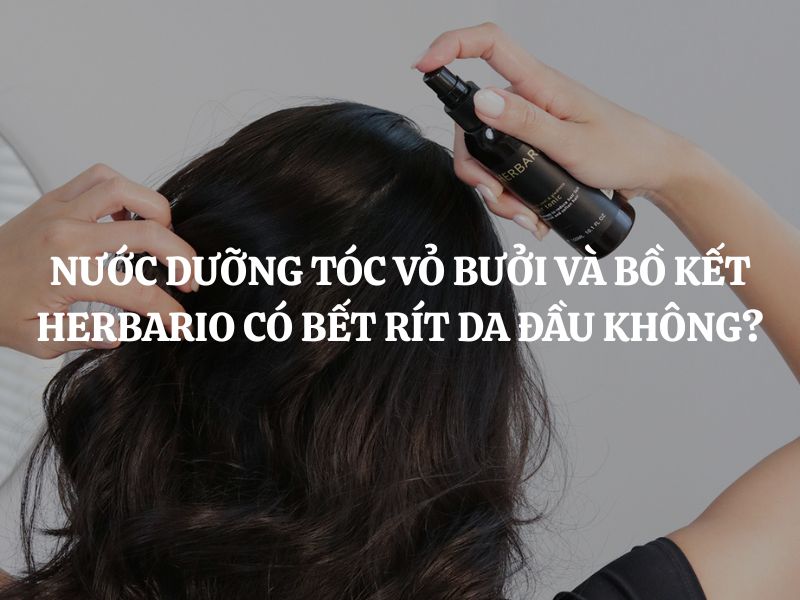 Nước dưỡng tóc Vỏ Bưởi và Bồ Kết Herbario có bết rít da đầu không?